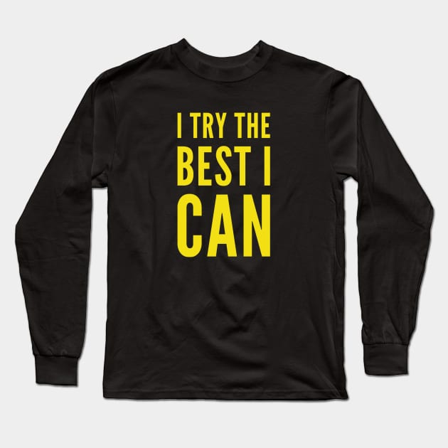 I try the best I can, Inspirational words Long Sleeve T-Shirt by BlackCricketdesign